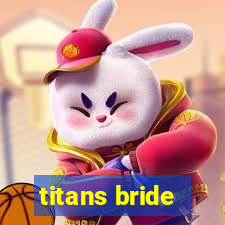 titans bride